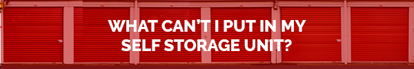 What can't I put in my self storage unit? header